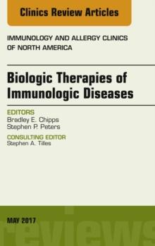 Biologic Therapies of Immunologic Diseases, An Issue of Immunology and Allergy Clinics of North America