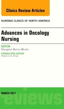 Advances in Oncology Nursing, An Issue of Nursing Clinics