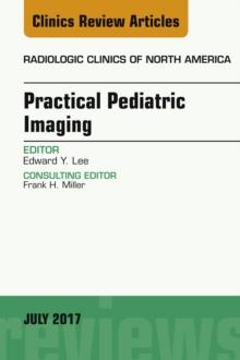 Practical Pediatric Imaging, An Issue of Radiologic Clinics of North America