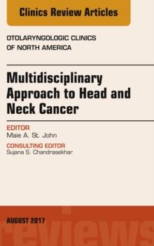 Multidisciplinary Approach to Head and Neck Cancer, An Issue of Otolaryngologic Clinics of North America