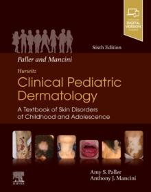 Paller and Mancini - Hurwitz Clinical Pediatric Dermatology E-Book : A Textbook of Skin Disorders of Childhood and Adolescence