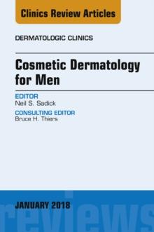 Cosmetic Dermatology for Men, An Issue of Dermatologic Clinics