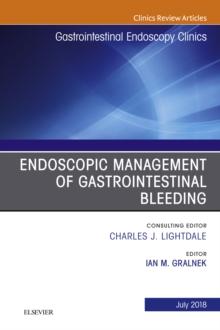 Endoscopic Management of Gastrointestinal Bleeding, An Issue of Gastrointestinal Endoscopy Clinics