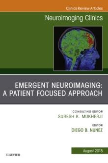 Patient Centered Neuroimaging in the Emergency Department, An Issue of Neuroimaging Clinics of North America : Patient Centered Neuroimaging in the Emergency Department, An Issue of Neuroimaging Clini