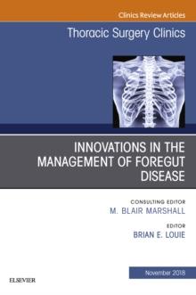 Innovations in the Management of Foregut Disease, An Issue of Thoracic Surgery Clinics