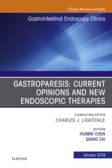 Gastroparesis: Current Opinions and New Endoscopic Therapies, An Issue of Gastrointestinal Endoscopy Clinics