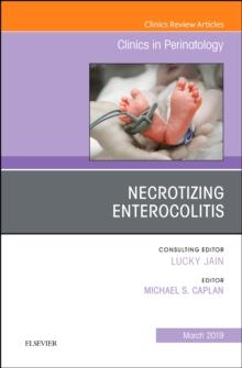 Necrotizing Enterocolitis, An Issue of Clinics in Perinatology : Volume 46-1