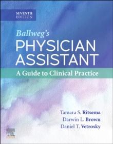 Ballweg's Physician Assistant: A Guide to Clinical Practice : Ballweg's Physician Assistant: A Guide to Clinical Practice - E-Book