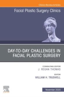 Day-to-day Challenges in Facial Plastic Surgery,An Issue of Facial Plastic Surgery Clinics of North America, E-Book : Day-to-day Challenges in Facial Plastic Surgery,An Issue of Facial Plastic Surgery