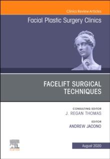 Facelift Surgical Techniques , An Issue of Facial Plastic Surgery Clinics of North America : Facelift Surgical Techniques , An Issue of Facial Plastic Surgery Clinics of North America