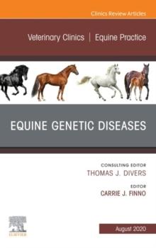 Equine Genetic Diseases, An Issue of Veterinary Clinics of North America: Equine Practice, E-Book : Equine Genetic Diseases, An Issue of Veterinary Clinics of North America: Equine Practice, E-Book