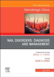 Nail Disorders: Diagnosis and Management, An Issue of Dermatologic Clinics