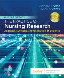 Burns and Grove's The Practice of Nursing Research : Appraisal, Synthesis, and Generation of Evidence