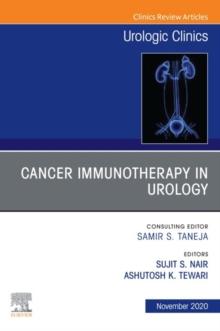 Cancer Immunotherapy in Urology, An Issue of Urologic Clinics, E-Book : Cancer Immunotherapy in Urology, An Issue of Urologic Clinics, E-Book