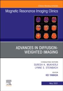 Advances in Diffusion-weighted Imaging, An Issue of Magnetic Resonance Imaging Clinics of North America