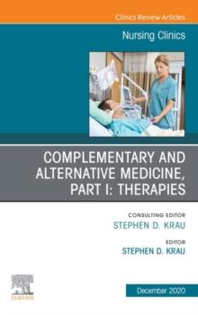 Complementary and Alternative Medicine, Part I: Therapies, An Issue of Nursing Clinics, E-Book : Complementary and Alternative Medicine, Part I: Therapies, An Issue of Nursing Clinics, E-Book