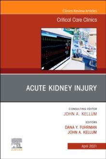 Acute Kidney Injury, An Issue of Critical Care Clinics : Volume 37-2