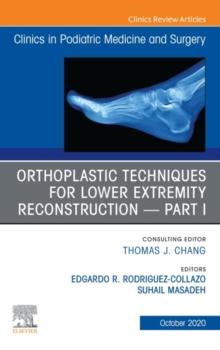 Orthoplastic techniques for lower extremity reconstruction Part 1, An Issue of Clinics in Podiatric Medicine and Surgery,E-Book : Orthoplastic techniques for lower extremity reconstruction Part 1, An