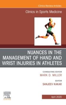 Nuances in the Management of Hand and Wrist Injuries in Athletes, An Issue of Clinics in Sports Medicine