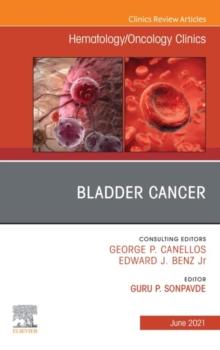 Bladder Cancer, An Issue of Hematology/Oncology Clinics of North America, E-Book : Bladder Cancer, An Issue of Hematology/Oncology Clinics of North America, E-Book