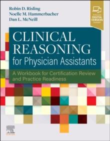 Clinical Reasoning for Physician Assistants : A Workbook for Certification Review and Practice Readiness