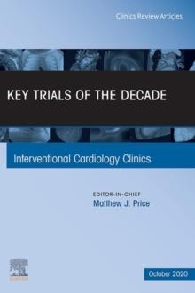 Key Trials of the Decade, An Issue of Interventional Cardiology Clinics, E-Book : Key Trials of the Decade, An Issue of Interventional Cardiology Clinics, E-Book