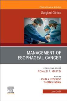 Management of Esophageal Cancer, An Issue of Surgical Clinics, E-Book : Management of Esophageal Cancer, An Issue of Surgical Clinics, E-Book