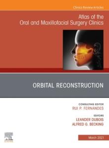 Orbital Reconstruction, An Issue of Atlas of the Oral & Maxillofacial Surgery Clinics