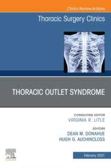 Thoracic Outlet Syndrome, An Issue of Thoracic Surgery Clinics , E-Book : Thoracic Outlet Syndrome, An Issue of Thoracic Surgery Clinics , E-Book