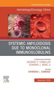 Systemic Amyloidosis due to Monoclonal Immunoglobulins, An Issue of Hematology/Oncology Clinics of North America, E-Book : Systemic Amyloidosis due to Monoclonal Immunoglobulins, An Issue of Hematolog