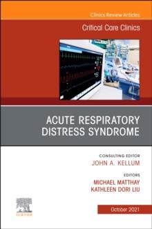 Acute Respiratory Distress Syndrome, An Issue of Critical Care Clinics, E-Book : Acute Respiratory Distress Syndrome, An Issue of Critical Care Clinics, E-Book