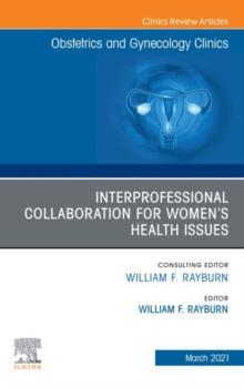 Interprofessional Collaboration for Women's Health Issues, An Issue of Obstetrics and Gynecology Clinics