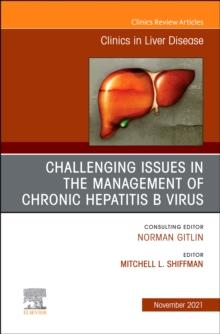 Challenging Issues in the Management of Chronic Hepatitis B Virus, An Issue of Clinics in Liver Disease, E-Book : Challenging Issues in the Management of Chronic Hepatitis B Virus, An Issue of Clinics