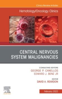 Central Nervous System Malignancies, An Issue of Hematology/Oncology Clinics of North America, E-Book : Central Nervous System Malignancies, An Issue of Hematology/Oncology Clinics of North America, E