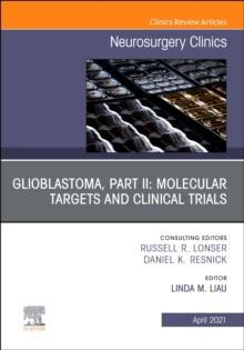 Glioblastoma, Part II: Molecular Targets and Clinical Trials, An Issue of Neurosurgery Clinics of North America : Volume 32-2