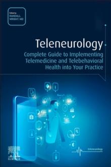 Teleneurology - E-Book : Complete Guide to Implementing Telemedicine and Telebehavioral Health into Your Practice