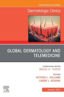 Global Dermatology and Telemedicine, An Issue of Dermatologic Clinics , E-Book : Global Dermatology and Telemedicine, An Issue of Dermatologic Clinics , E-Book