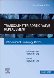 Transcatheter Aortic valve replacement, An Issue of Interventional Cardiology Clinics : Volume 10-4