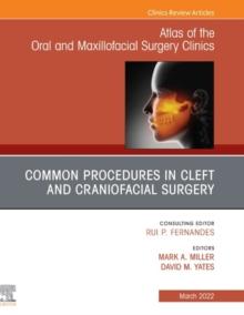 Cleft and Craniofacial Surgery, An Issue of Atlas of the Oral & Maxillofacial Surgery Clinics, E-Book : Cleft and Craniofacial Surgery, An Issue of Atlas of the Oral & Maxillofacial Surgery Clinics, E