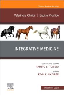 Integrative Medicine, An Issue of Veterinary Clinics of North America: Equine Practice : Volume 38-3