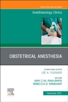 Obstetrical Anesthesia, An Issue of Anesthesiology Clinics : Volume 39-4