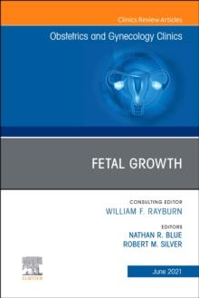 Fetal Growth, An Issue of Obstetrics and Gynecology Clinics. E-Book : Fetal Growth, An Issue of Obstetrics and Gynecology Clinics. E-Book