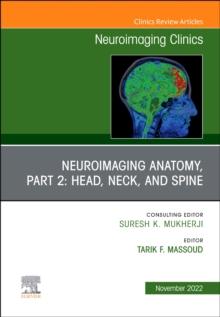 Neuroimaging Anatomy, Part 2: Head, Neck, and Spine, An Issue of Neuroimaging Clinics of North America : Volume 32-4