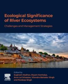 Ecological Significance of River Ecosystems : Challenges and Management Strategies