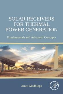 Solar Receivers for Thermal Power Generation : Fundamentals and Advanced Concepts