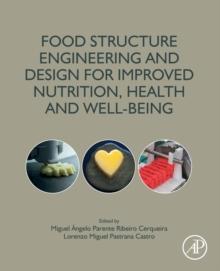 Food Structure Engineering and Design for Improved Nutrition, Health and Well-being