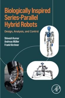 Biologically Inspired Series-Parallel Hybrid Robots : Design, Analysis, and Control