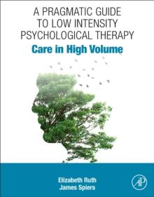 A Pragmatic Guide to Low Intensity Psychological Therapy : Care in High Volume