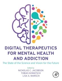 Digital Therapeutics for Mental Health and Addiction : The State of the Science and Vision for the Future