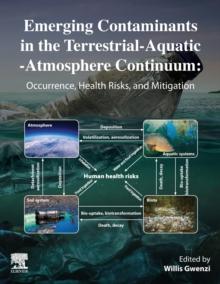 Emerging Contaminants in the Terrestrial-Aquatic-Atmosphere Continuum : Occurrence, Health Risks and Mitigation